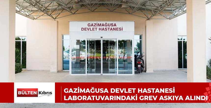Gazimağusa Devlet Hastanesi laboratuvarındaki grev askıya alındı