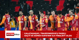 Galatasaray, Trabzonspor’u farklı geçti ve Süper Kupa’nın ilk finalisti oldu