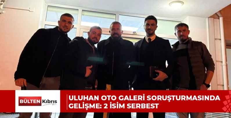 Uluhan Oto Galeri soruşturmasında gelişme: 2 isim serbest