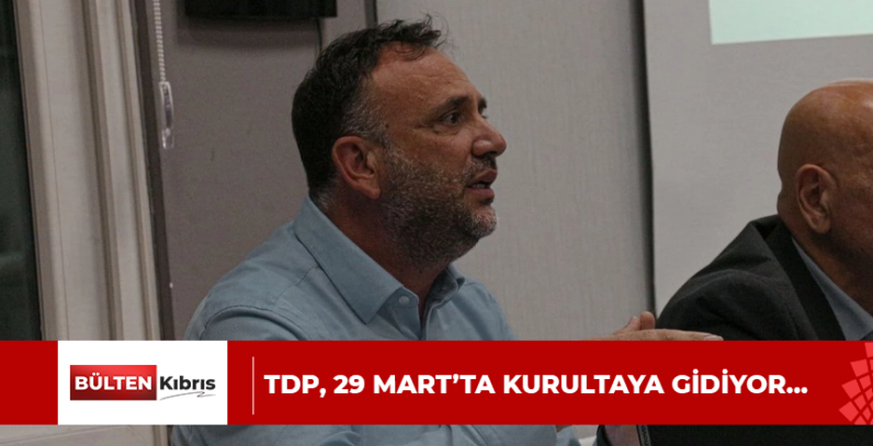 TDP, 29 MART’TA KURULTAYA GİDİYOR…