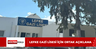 LEFKE GAZİ LİSESİ İÇİN ORTAK AÇIKLAMA