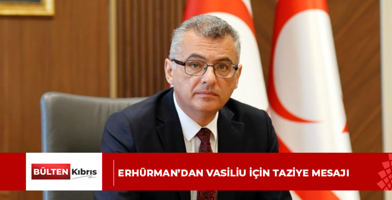 Erhürman’dan Vasiliu için taziye mesajı