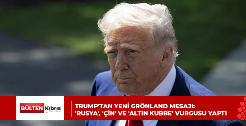 Trump’tan yeni Grönland mesajı: ‘Rusya’, ‘Çin’ ve ‘Altın Kubbe’ vurgusu yaptı