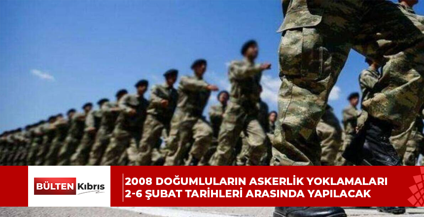 2008 doğumluların askerlik yoklamaları 2-6 Şubat tarihleri arasında yapılacak