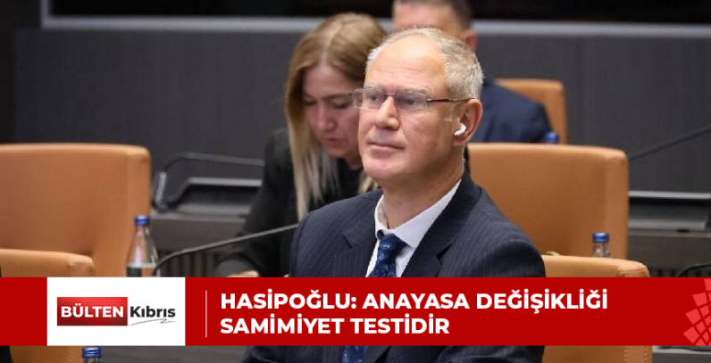 HASİPOĞLU: ANAYASA DEĞİŞİKLİĞİ SAMİMİYET TESTİDİR