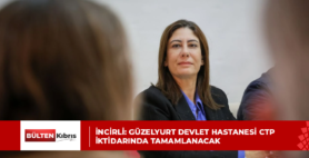 İncirli: Güzelyurt Devlet Hastanesi CTP iktidarında tamamlanacak