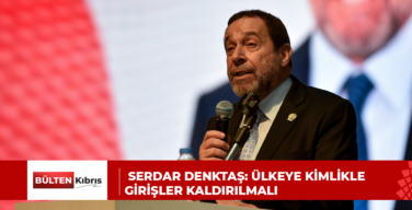 SERDAR DENKTAŞ: ÜLKEYE KİMLİKLE GİRİŞLER KALDIRILMALI