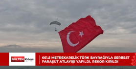 661,5 METREKARELİK TÜRK BAYRAĞIYLA SERBEST PARAŞÜT ATLAYIŞI YAPILDI, REKOR KIRILDI