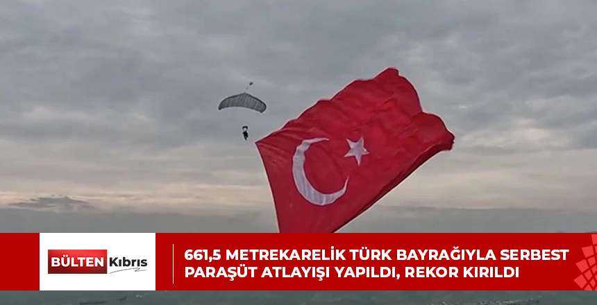 661,5 METREKARELİK TÜRK BAYRAĞIYLA SERBEST PARAŞÜT ATLAYIŞI YAPILDI, REKOR KIRILDI