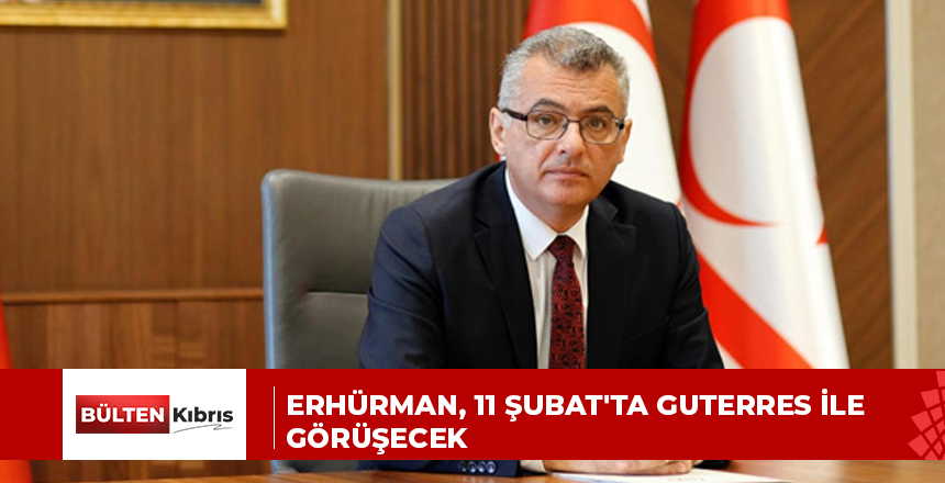 Erhürman, 11 Şubat’ta Guterres ile görüşecek