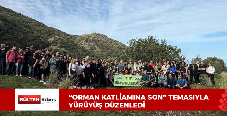 “ORMAN KATLİAMINA SON” TEMASIYLA YÜRÜYÜŞ DÜZENLEDİ