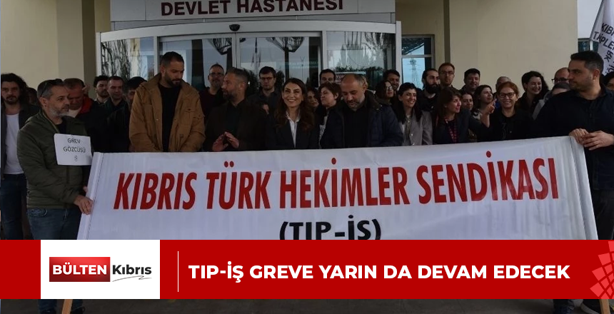 Tıp-İş greve yarın da devam edecek