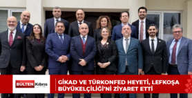 GİKAD ve TÜRKONFED heyeti, Lefkoşa Büyükelçiliği’ni ziyaret etti