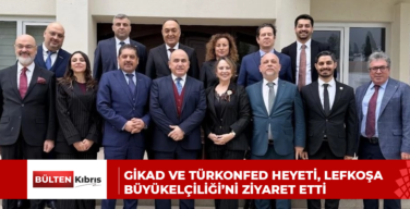GİKAD ve TÜRKONFED heyeti, Lefkoşa Büyükelçiliği’ni ziyaret etti