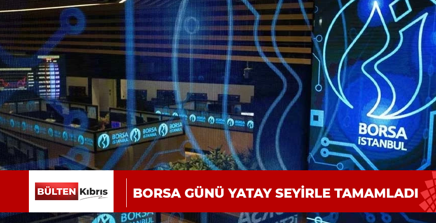 Borsa günü yatay seyirle tamamladı