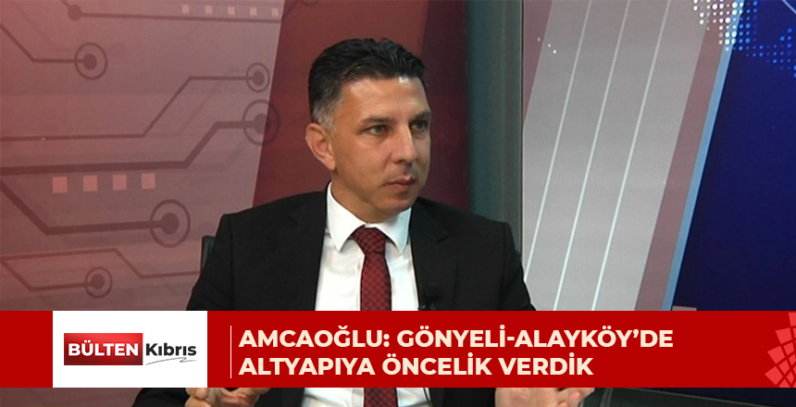 Amcaoğlu: Gönyeli-Alayköy’de altyapıya öncelik verdik, bilimin ışığında hareket ediyoruz