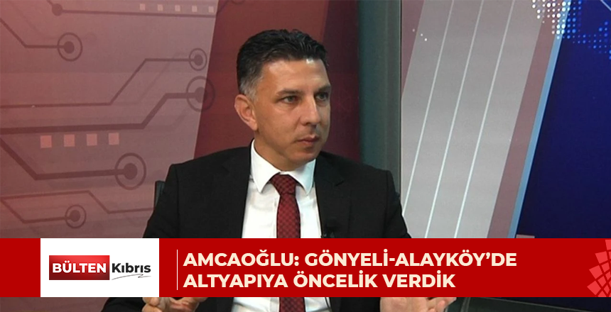 Amcaoğlu: Gönyeli-Alayköy’de altyapıya öncelik verdik, bilimin ışığında hareket ediyoruz