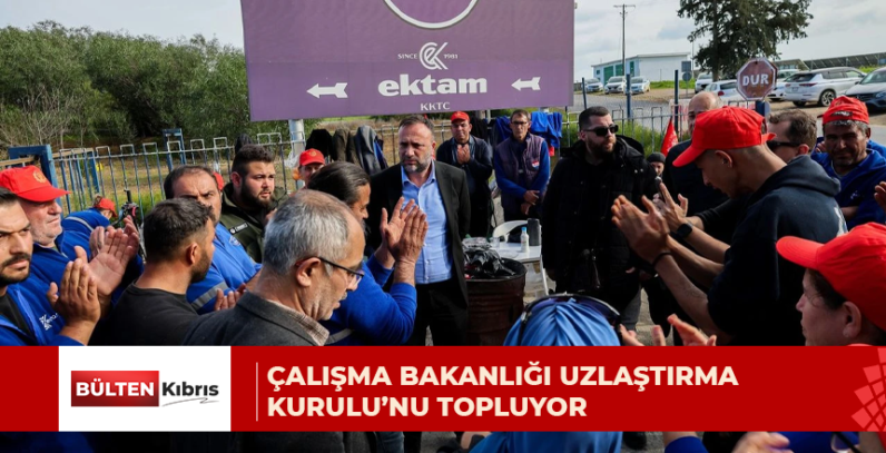 ÇALIŞMA BAKANLIĞI UZLAŞTIRMA KURULU’NU TOPLUYOR