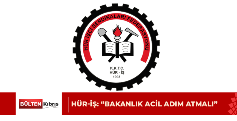 HÜR-İŞ: “Bakanlık acil adım atmalı”