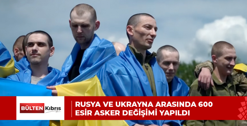 Rusya ve Ukrayna arasında 600 esir asker değişimi yapıldı