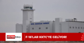 F-16’LAR KKTC’YE GELİYOR!
