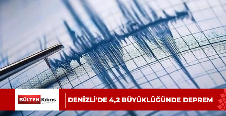 DENİZLİ’DE 4,2 BÜYÜKLÜĞÜNDE DEPREM