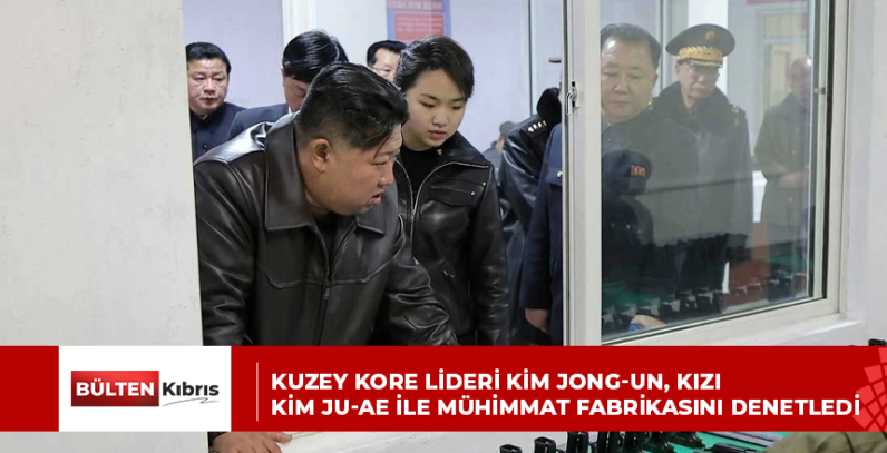 Kuzey Kore lideri Kim Jong-un, kızı Kim Ju-ae ile mühimmat fabrikasını denetledi