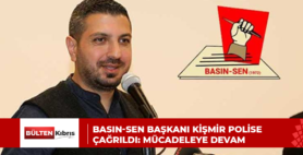Basın-Sen Başkanı Kişmir polise çağrıldı: Mücadeleye devam