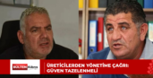 Üreticilerden Yönetime Çağrı: Güven Tazelenmeli