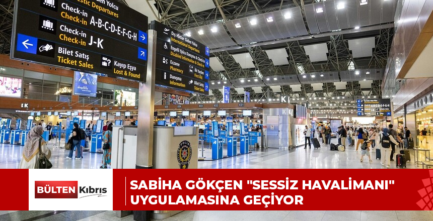 SABİHA GÖKÇEN “SESSİZ HAVALİMANI” UYGULAMASINA GEÇİYOR