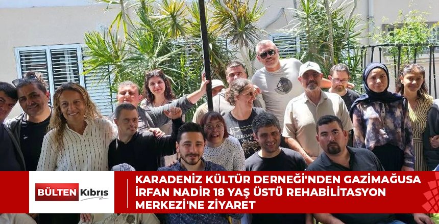 Karadeniz Kültür Derneği’nden Gazimağusa İrfan Nadir 18 Yaş Üstü Rehabilitasyon Merkezi’ne ziyaret