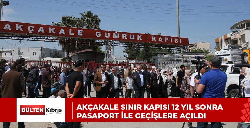 Akçakale sınır kapısı 12 yıl sonra pasaport ile geçişlere açıldı