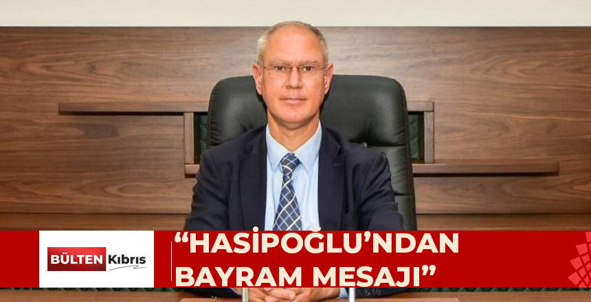 “HASİPOĞLU: ‘BAYRAMLAR HOŞGÖRÜNÜN ZAMANIDIR’”