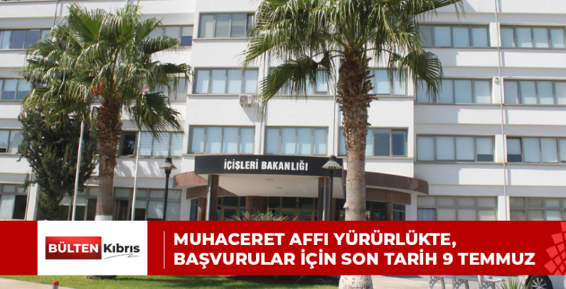 MUHACERET AFFI YÜRÜRLÜKTE ,BAŞVURULAR İÇİN SON TARİH 9 TEMMUZ