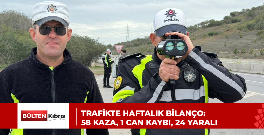 TRAFİKTE HAFTALIK BİLANÇO: 58 KAZA, 1 CAN KAYBI, 24 YARALI
