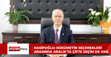 Hasipoğlu: Hükümetin seçenekleri arasında Aralık’ta çifte seçim de var