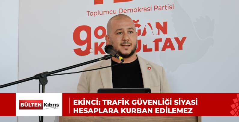 EKİNCİ: TRAFİK GÜVENLİĞİ SİYASİ HESAPLARA KURBAN EDİLEMEZ