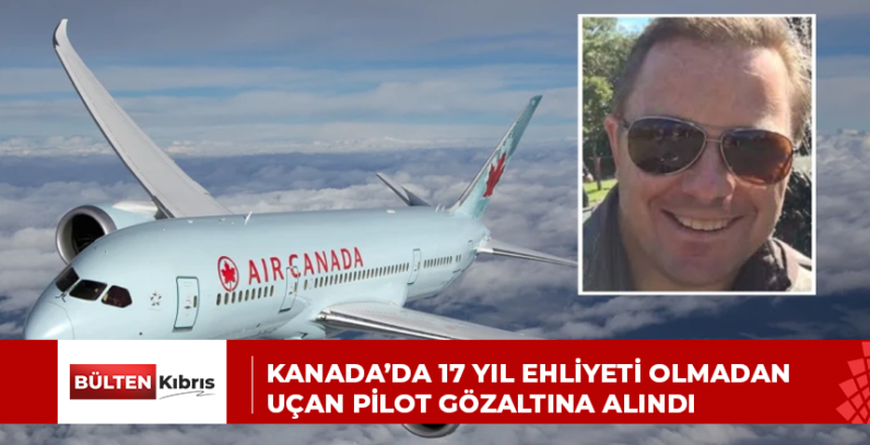 Kanada’da 17 yıl ehliyeti olmadan uçan pilot gözaltına alındı