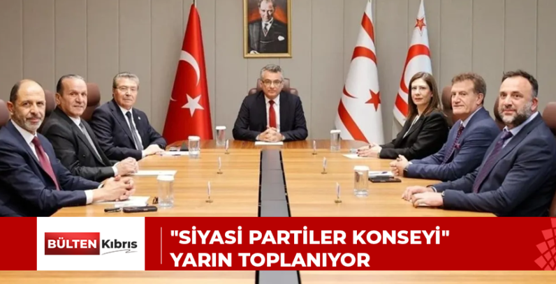 “SİYASİ PARTİLER KONSEYİ” YARIN TOPLANIYOR