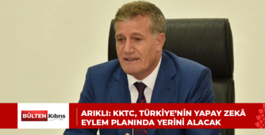 Arıklı: KKTC, Türkiye’nin yapay zekâ eylem planında yerini alacak