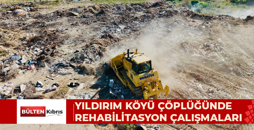 YILDIRIM KÖYÜ ÇÖPLÜĞÜNDE REHABİLİTASYON ÇALIŞMALARI BAŞLATILDI