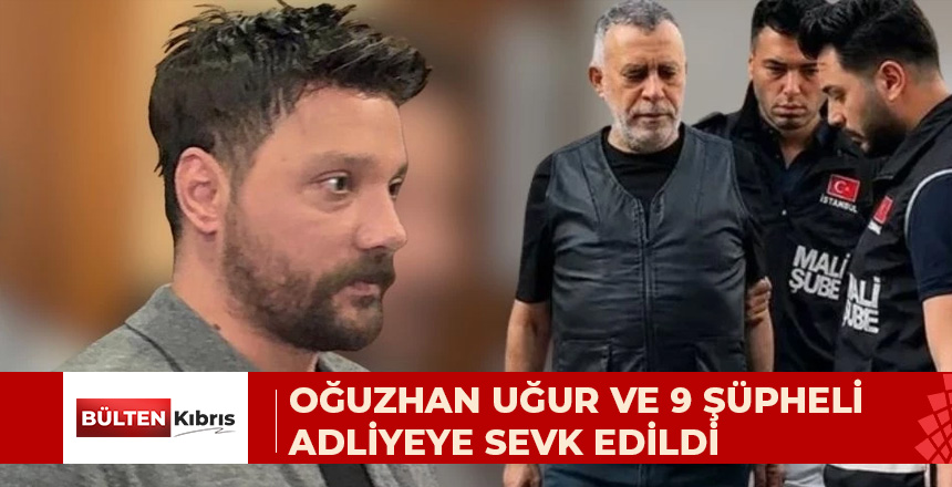 AHBAP OPERASYONUNDA İKİNCİ DALGA: OĞUZHAN UĞUR VE 9 ŞÜPHELİ ADLİYEYE SEVK EDİLDİ