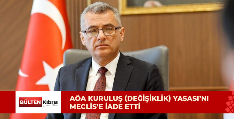 Cumhurbaşkanı Erhürman, AÖA Kuruluş (Değişiklik) Yasası’nı Meclis’e iade etti