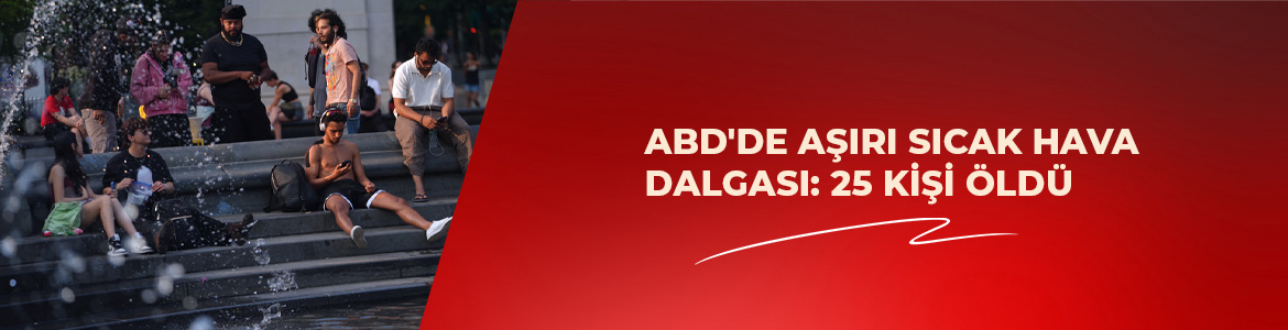ABD’DE AŞIRI SICAK HAVA DALGASI: 25 KİŞİ ÖLDÜ