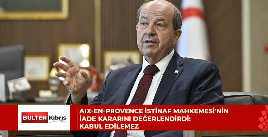 Tatar, Aix-en-Provence İstinaf Mahkemesi’nin iade kararını değerlendirdi