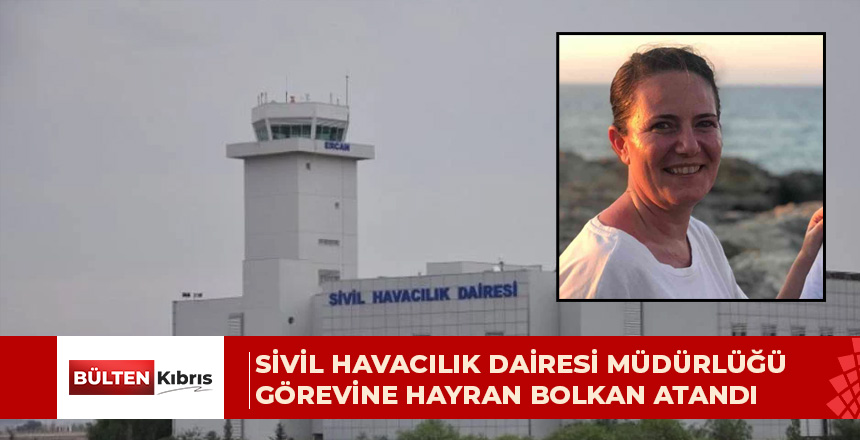 Sivil Havacılık Dairesi Müdürlüğü görevine Hayran Bolkan atandı