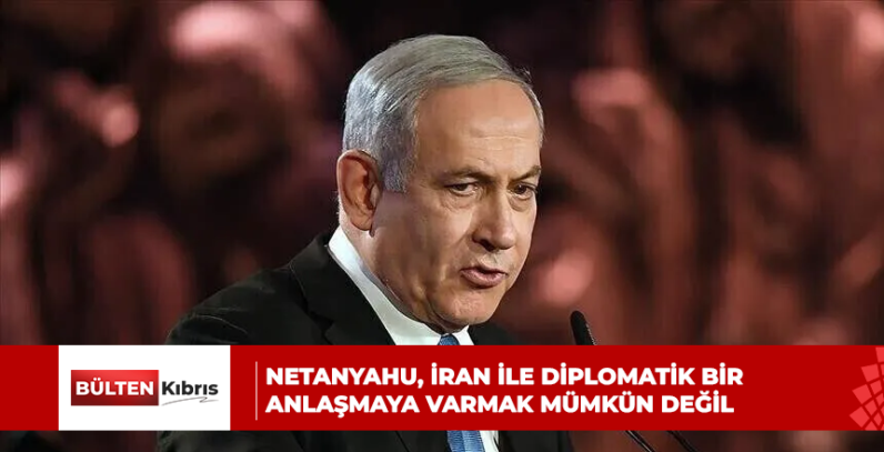 Netanyahu, İran ile diplomatik bir anlaşmaya varmanın mümkün olmadığını savundu