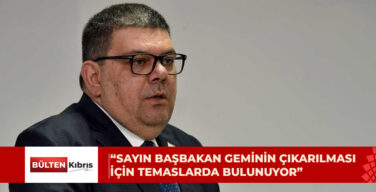 Berova: Sayın Başbakan geminin çıkarılması için İstanbul ve Ankara’da temaslarda bulunuyor