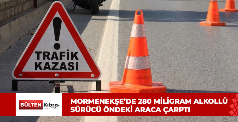 Mormenekşe’de 280 miligram alkollü sürücü öndeki araca çarptı